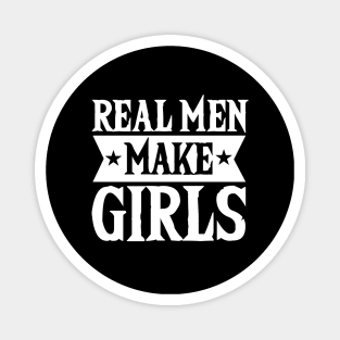 Real Men Make Girls Dad For Fathers Day Magnet